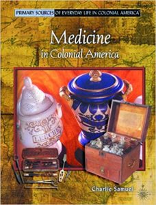 Medicine in Colonial America (Primary Sources of Everyday Life in Colonial America)