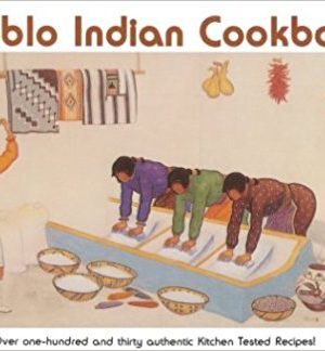 Pueblo Indian Cookbook: Recipes from the Pueblos of the American Southwest