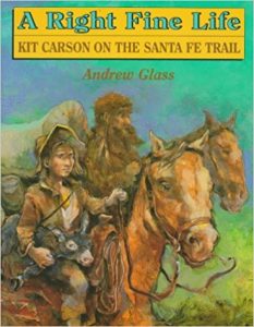 A Right Fine Life: Kit Carson on the Santa Fe Trail
