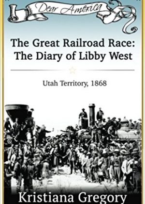 The Great Railroad Race: The Diary of Libby West