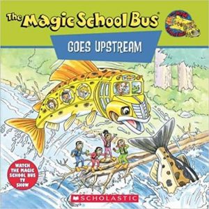 The Magic School Bus Goes Upstream:  A Book About Salmon Migration