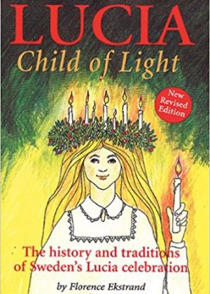 Lucia, Child of Light: The History and Traditions of Sweden's Lucia Celebration