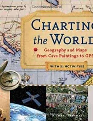 Charting the World: Geography and Maps from Cave Paintings to GPS
