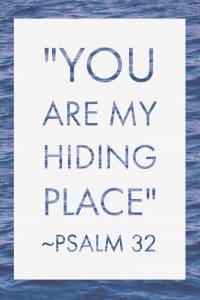 You are my hiding place -Psalm 32